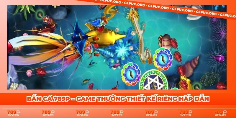 Bắn cá 789P – game thưởng thiết kế riêng hấp dẫn