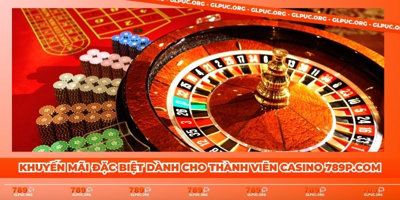 Khuyến mãi đặc biệt dành cho thành viên Casino 789P.com