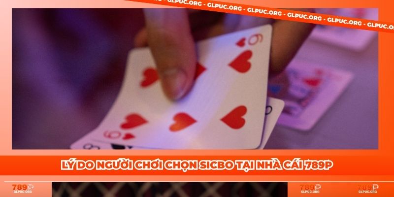 Lý do người chơi chọn Sicbo tại nhà cái 789P