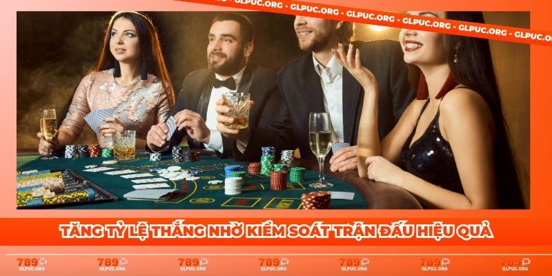 Tăng tỷ lệ thắng nhờ kiểm soát trận đấu hiệu quả