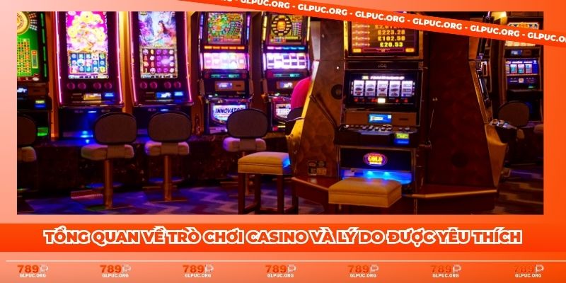Tổng quan về trò chơi Casino và lý do được yêu thích