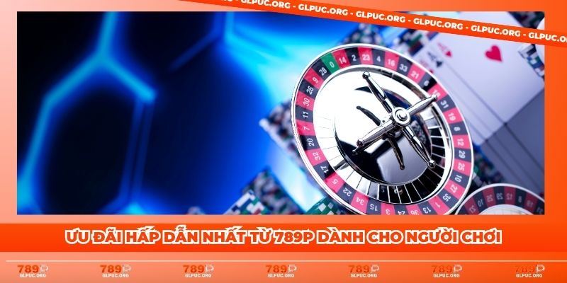Ưu đãi hấp dẫn nhất từ 789P dành cho người chơi