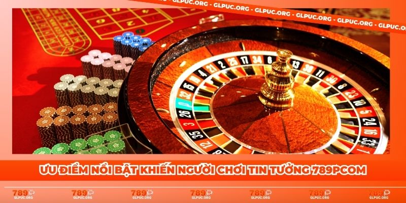 Ưu điểm nổi bật khiến người chơi tin tưởng 789Pcom